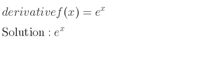 The derivative of f(x)=e^x is e^x
